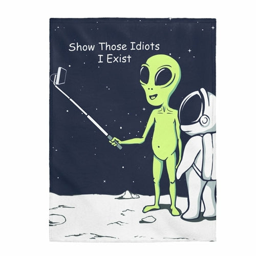 Funny Alien Show Those Idiots I Exist Velveteen Plush Blanket