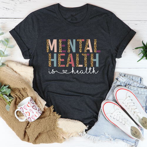 Mental Health Is Health Tee