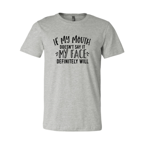 DT0260 If My Mouth Doesn't Say It My Face Shirt