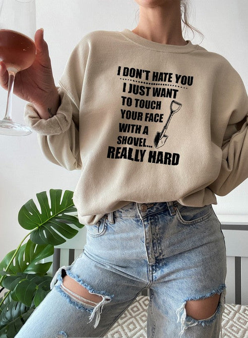 I Dont Hate You Sweat Shirt