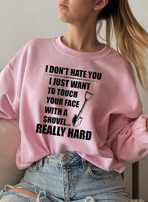 I Dont Hate You Sweat Shirt