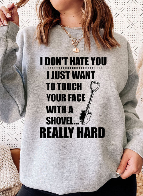 I Dont Hate You Sweat Shirt