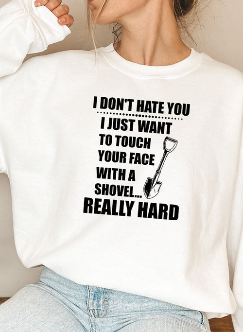 I Dont Hate You Sweat Shirt