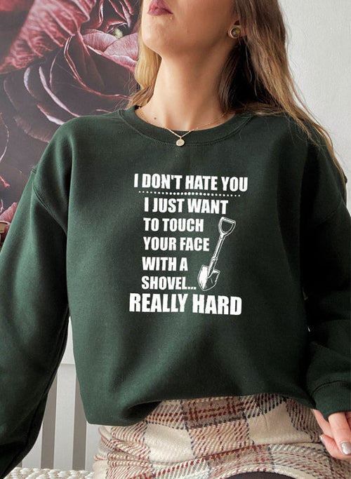 I Dont Hate You Sweat Shirt