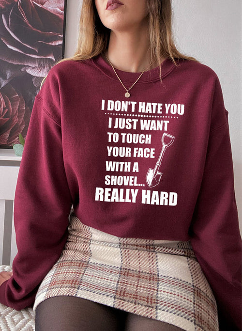 I Dont Hate You Sweat Shirt