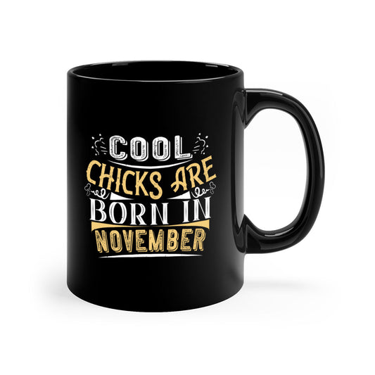 cool chicks are born in November Style 103#- birthday-Mug / Coffee Cup