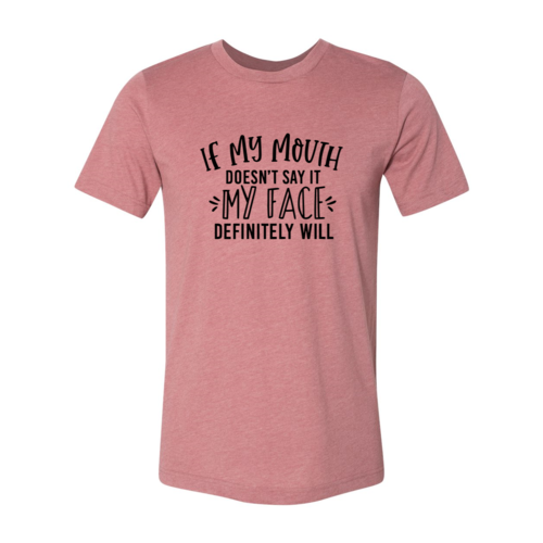 DT0260 If My Mouth Doesn't Say It My Face Shirt