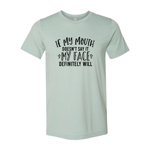 DT0260 If My Mouth Doesn't Say It My Face Shirt