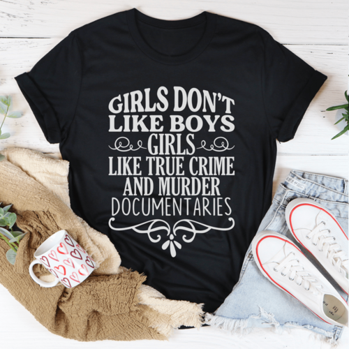 Girls Like True Crime & Murder Documentaries T-Shirt