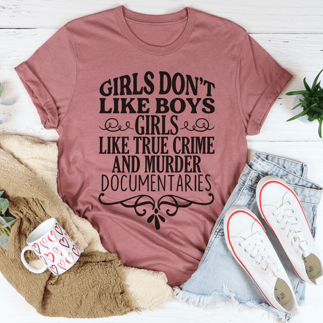 Girls Like True Crime & Murder Documentaries T-Shirt