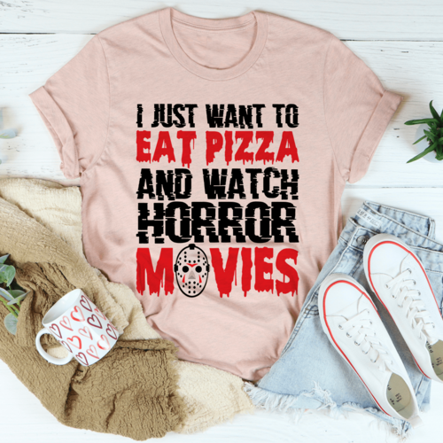 I Just Want To Eat Pizza And Watch Horror Movies Tee