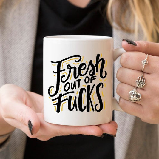 Fresh Out Of F*cks, Gag Gift, Funny Coffee Mug,