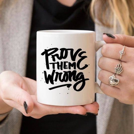 Inspirational Coffee Mug, Prove Them Wrong,