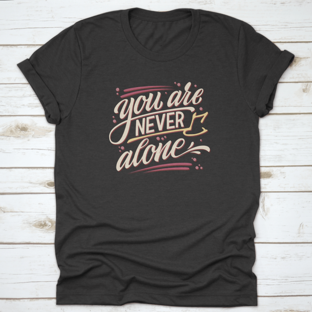 You Are Never Alone - Hand Drawn Lettering Phrase Mental Health